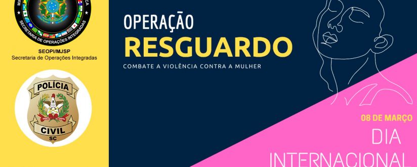 Policia Civil de SC deflagra maior operação de combate a violência contra a mulher no Brasil Policia Civil de SC deflagra maior operação de combate a violência contra a mulher no Brasil