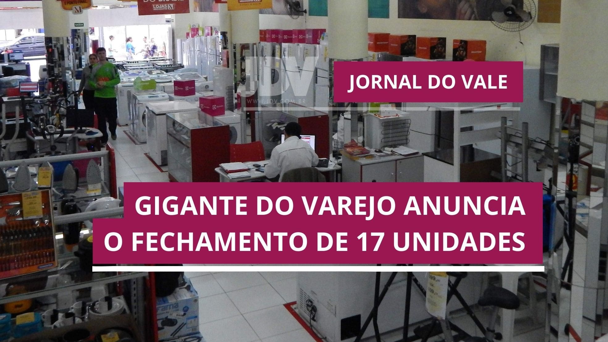 Gigante do Varejo anuncia o fechamento de 17 unidades
