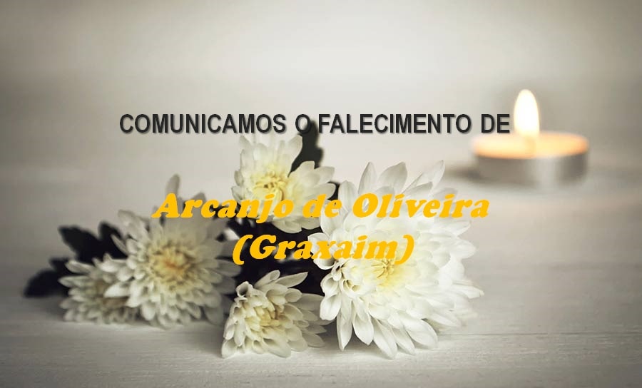 Informamos o falecimento de Arcanjo de Oliveira (Graxaim)