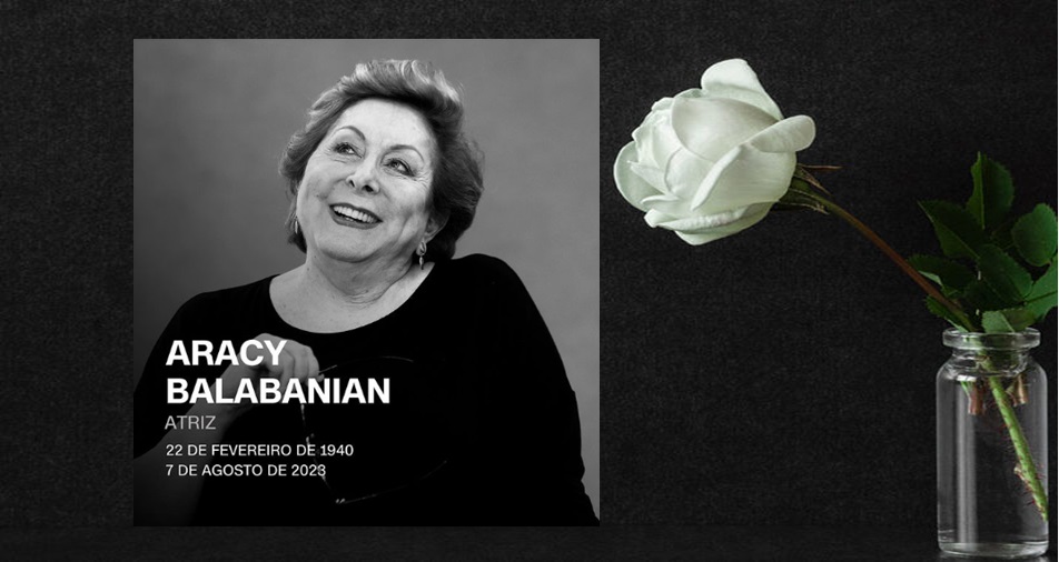 Dia Triste – Morre a atriz Aracy Balabanian