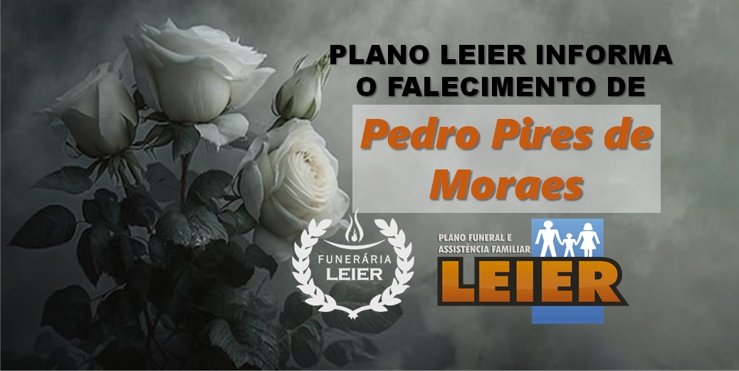 Plano Leier informa o falecimento de Pedro Pires de Moraes