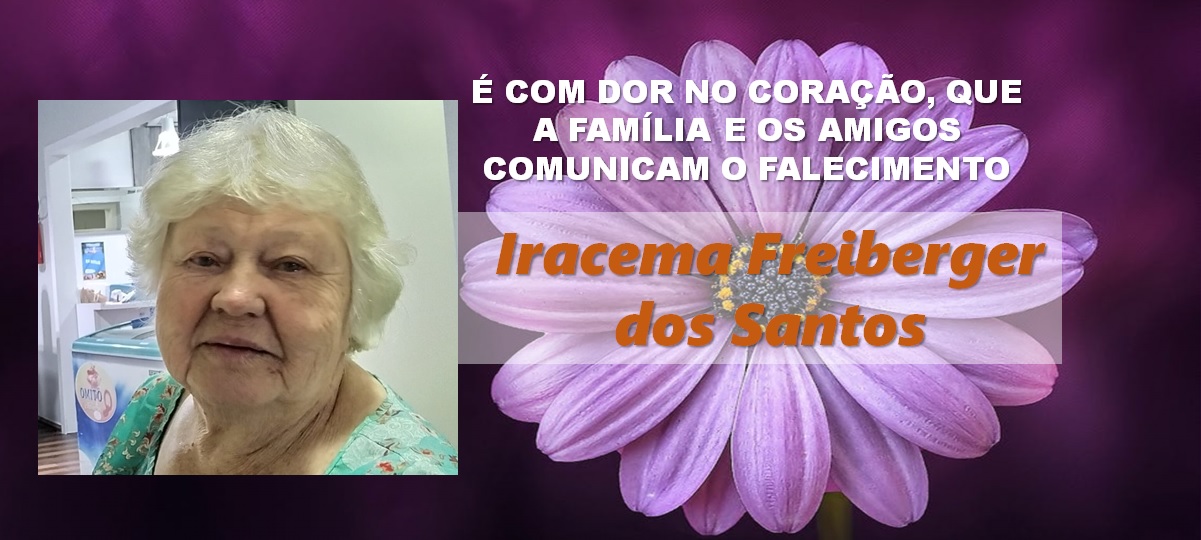 Comunicamos o falecimento de Iracema Freiberger dos Santos
