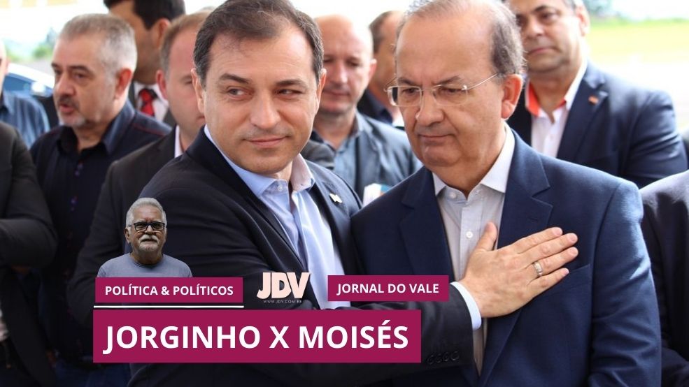 Coluna: Política e Políticos – Jorginho x Moisés