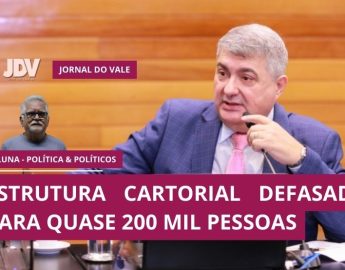 Política e Políticos – Estrutura cartorial defasada para quase 200 mil pessoas