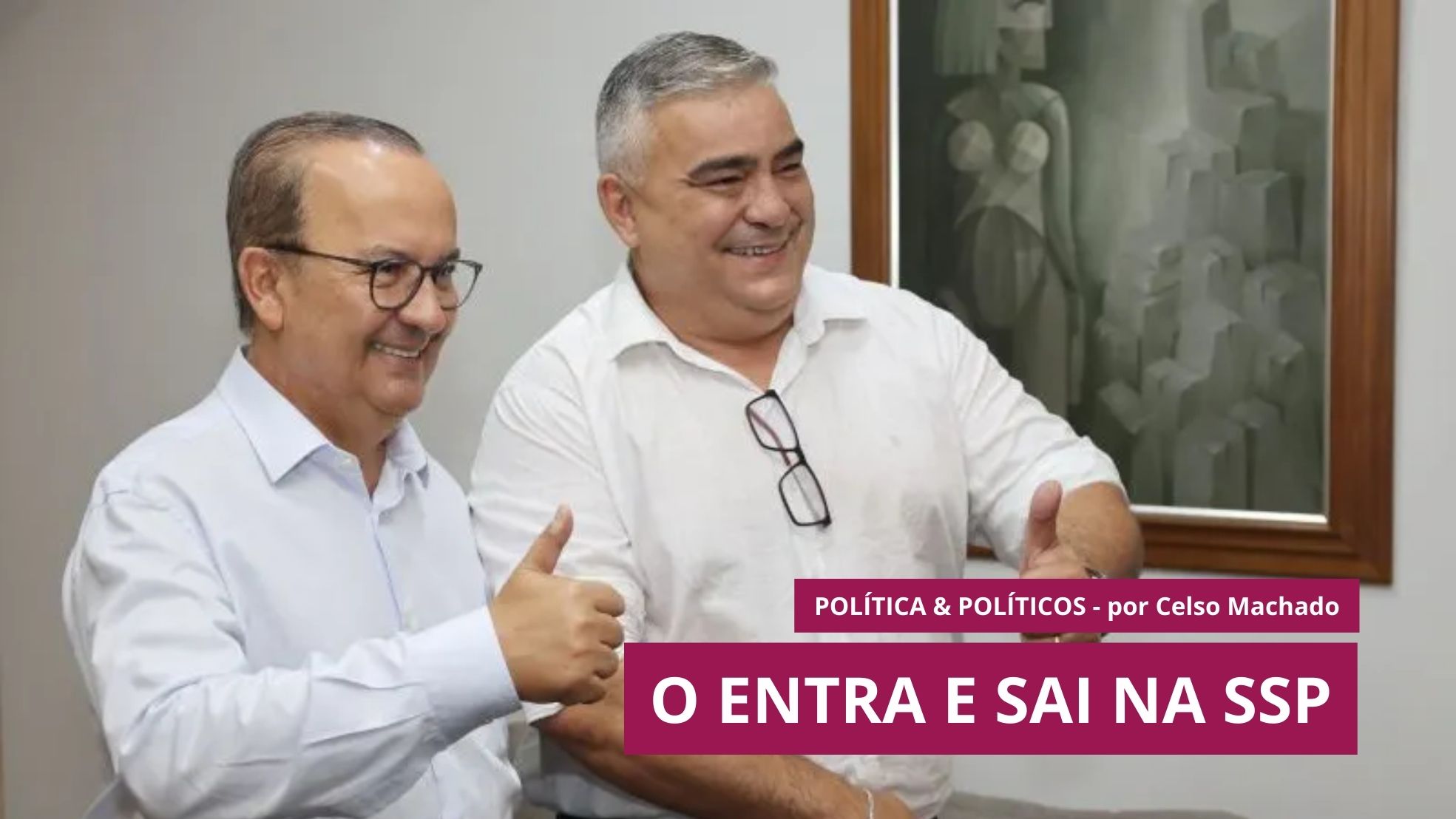 Política e Políticos – O entra e sai na SSP