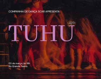 Companhia de Dança SCAR apresenta domingo o espetáculo “TUHU”