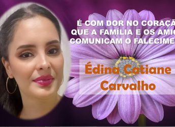 A família Carvalho comunica o falecimento de Édina Catiane Carvalho