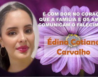 A família Carvalho comunica o falecimento de Édina Catiane Carvalho