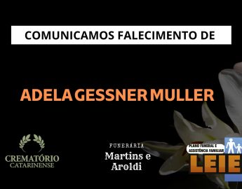 Plano Leier e a Funerária Martins e Aroldi comunicam o falecimento de Adela Gessner Muller